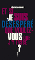 Et si je suis désespéré que voulez-vous que j'y fasse? [ancienne édition]